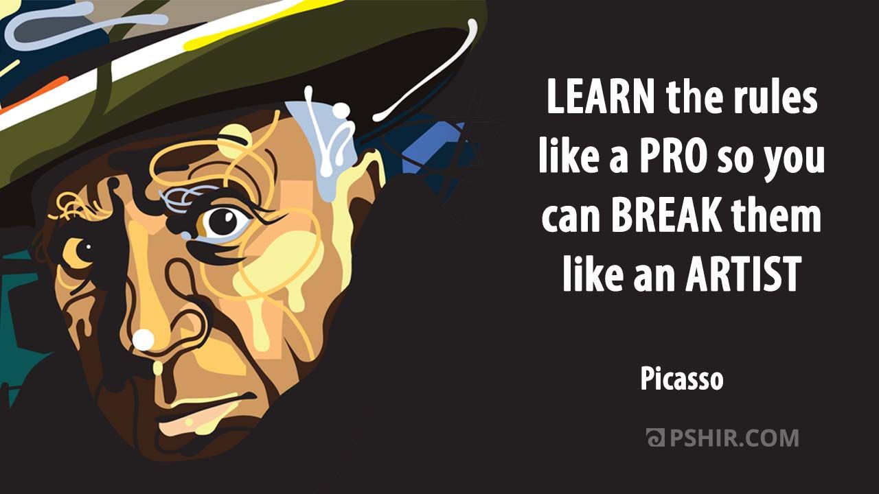 "Learn the Rules..." Picasso