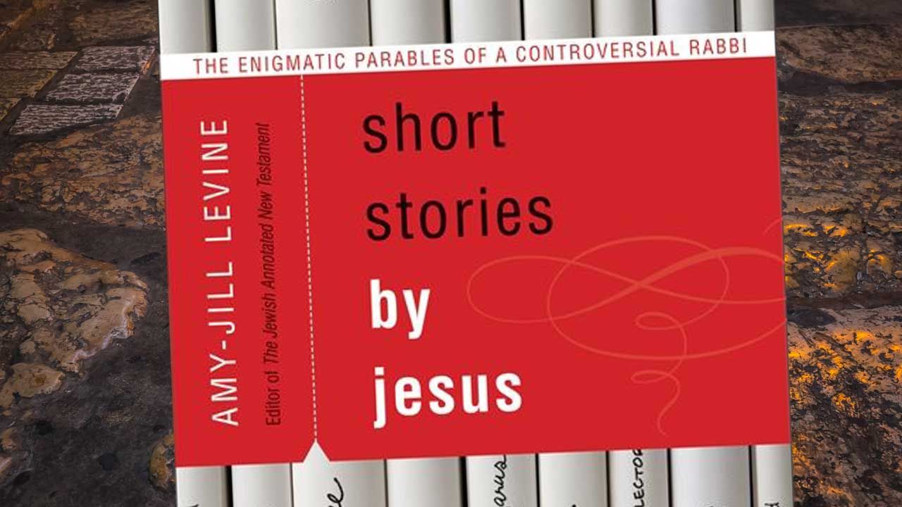 Short Stories by Jesus by Amy-Jill Levine