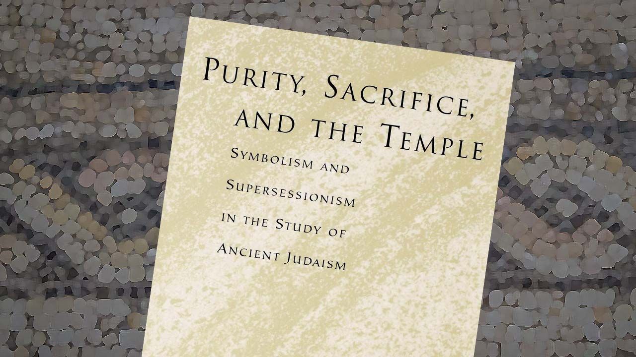 Purity, Sacrifice and The Temple by Jonathan Klawans
