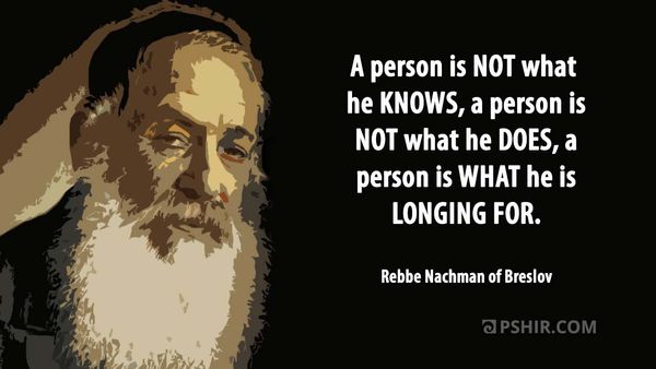 A person is not what he knows... Rebbe Nachman