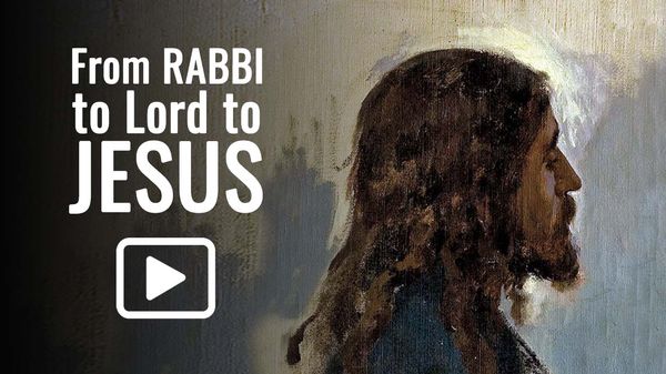 From Rabbi to Lord to Jesus